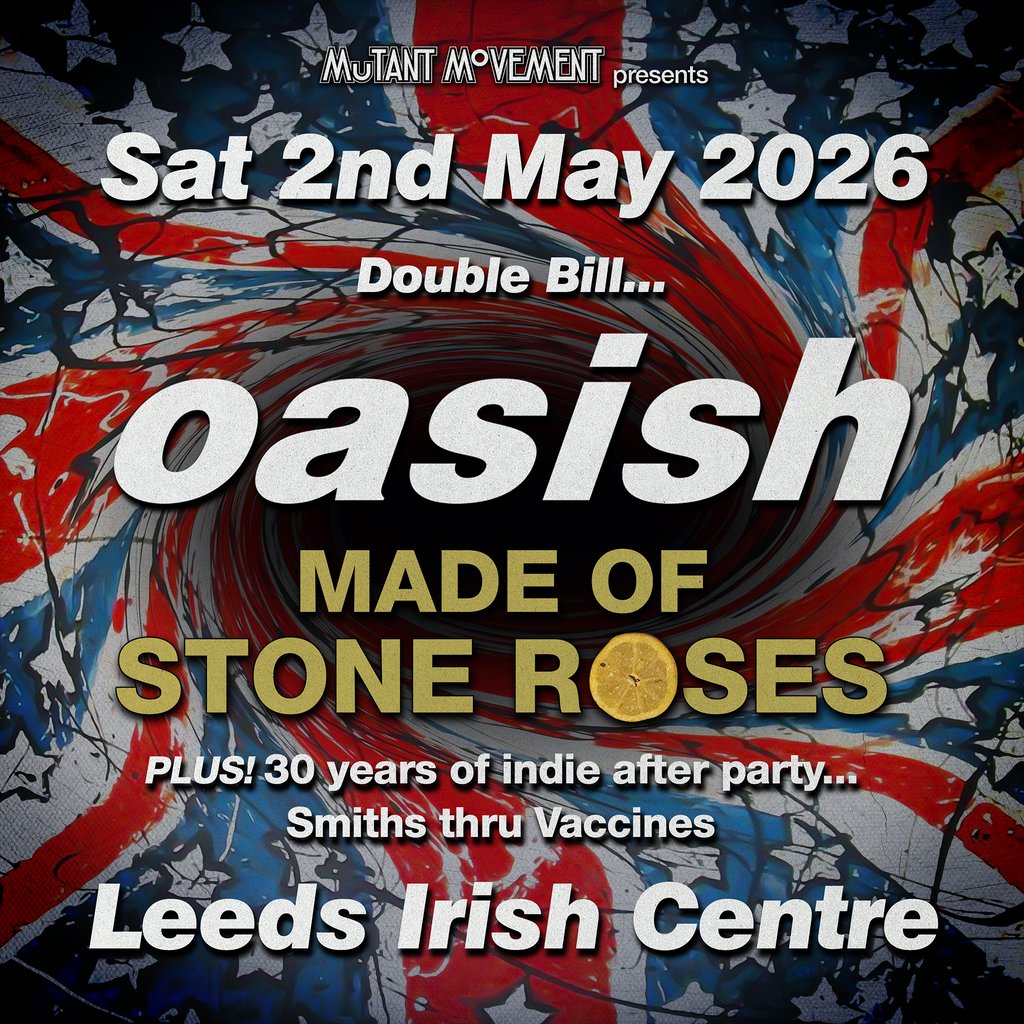 Oasish // Made Of Stone Roses: LEEDS inc 30 years of indie party