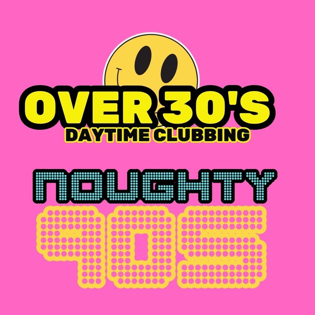 The Over 30s Club : Noughty 90's Daytime Clubbing