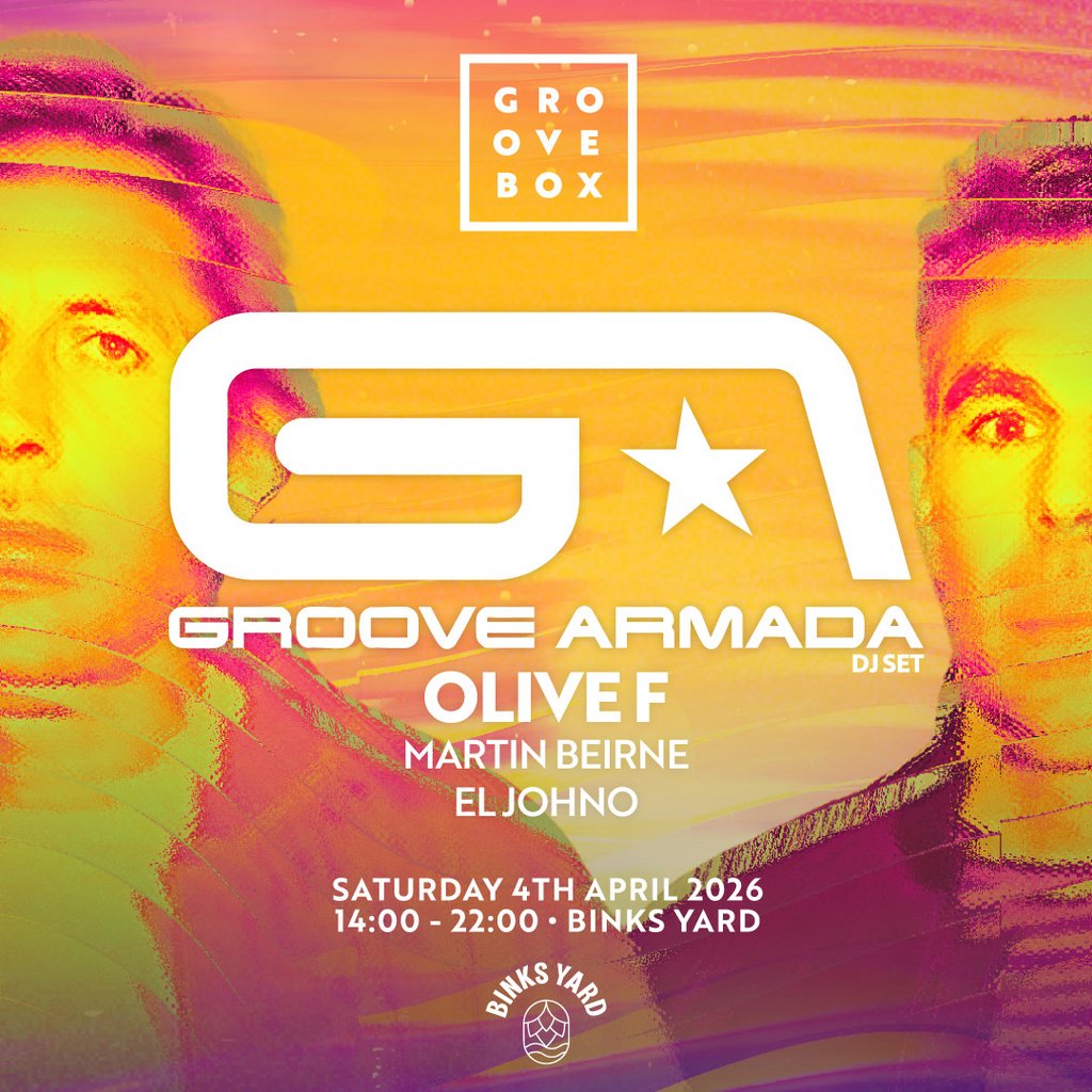 GROOVE ARMADA| Groovebox Binks Yard Opening Weekend SATURDAY