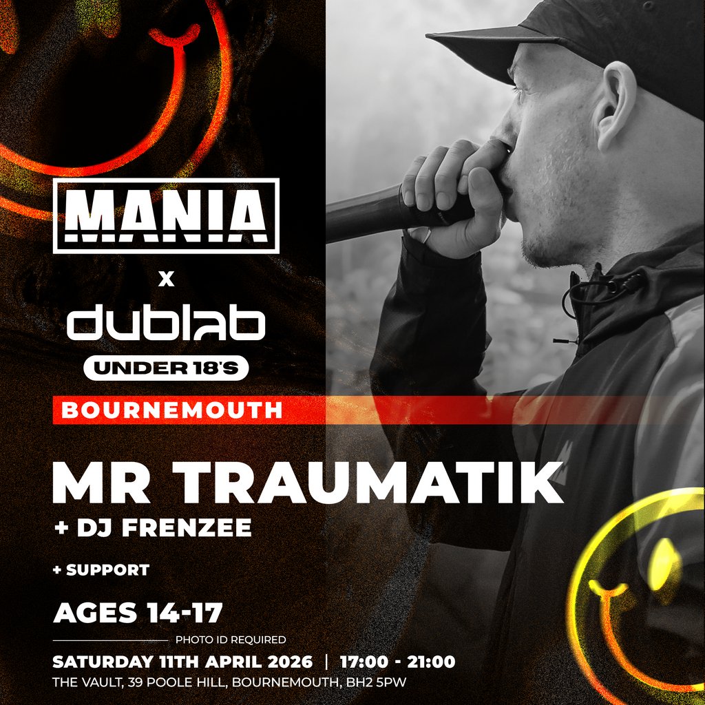MANIA U18 x DUB LAB : BOURNEMOUTH + MR TRAUMATIK (Ages 14-17)