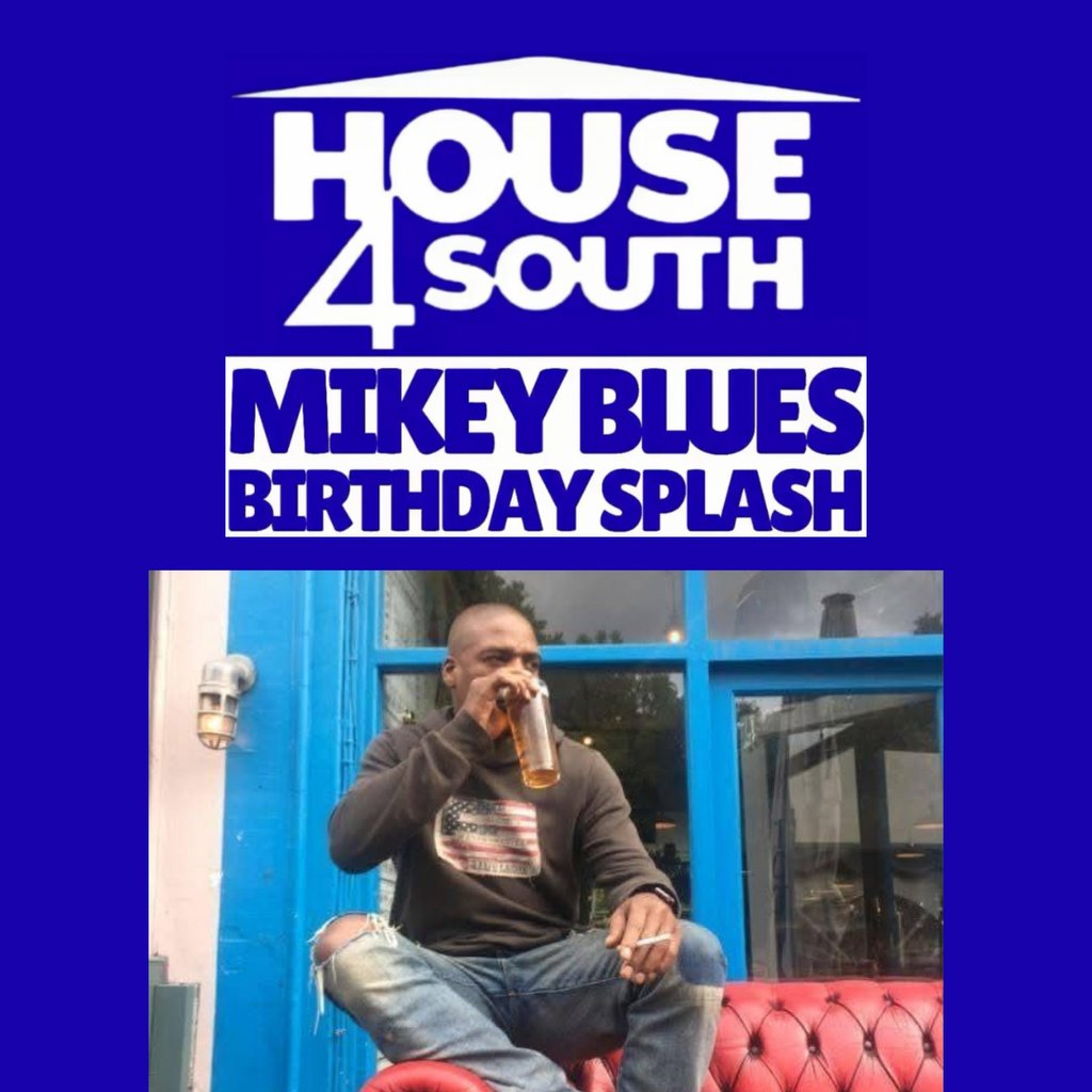 HOUSE4SOUTH Presents MIKEY BLUE'S BIRTHDAY SPLASH (9pm - 5am)