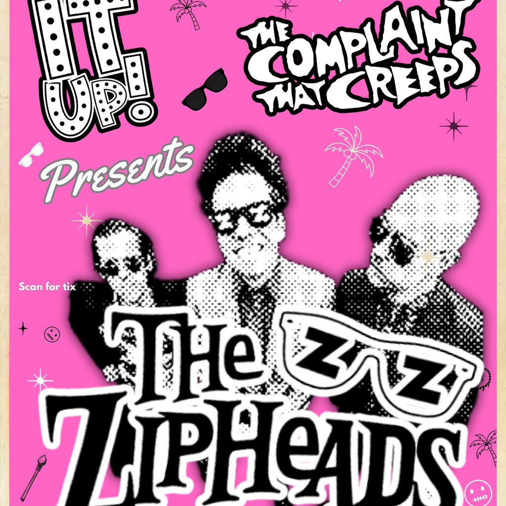 Rip it up! Presents The Zipheads w/The Complaint That Creeps