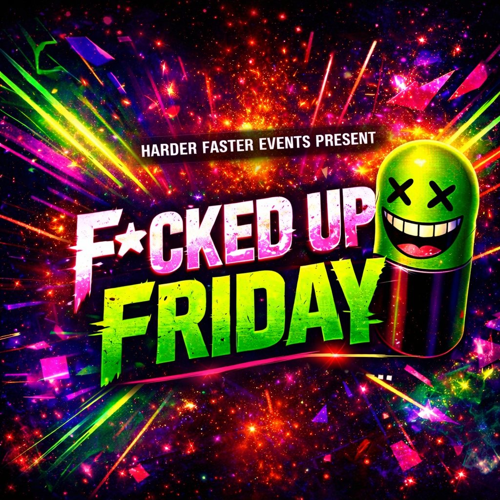 F*cked up Friday - Harder Faster events