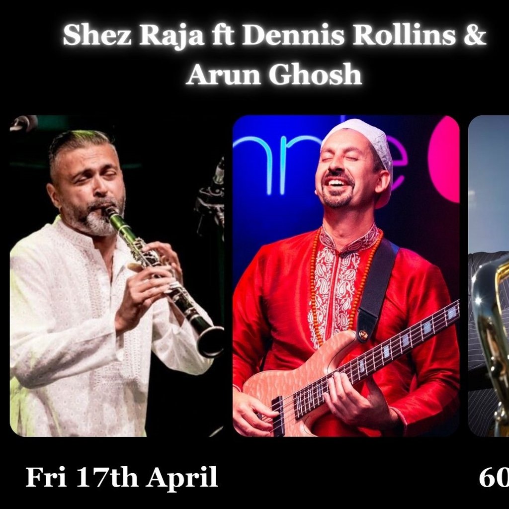 Shez Raja ft Dennis Rollins & Arun Ghosh