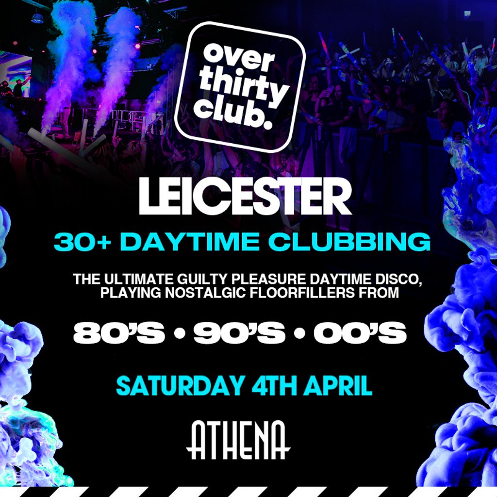 OVER 30's CLUB - Daytime Clubbing - Athena Leicester