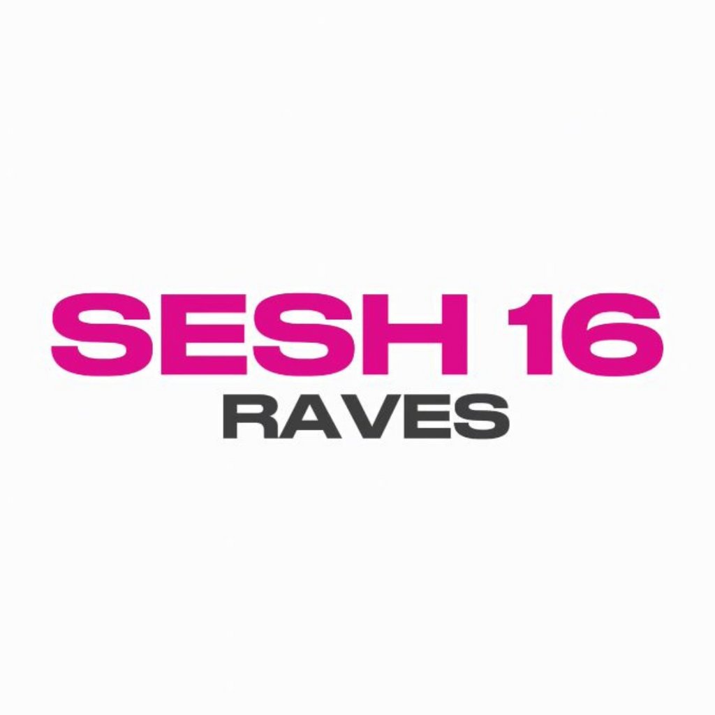 Sesh 16+ Rave