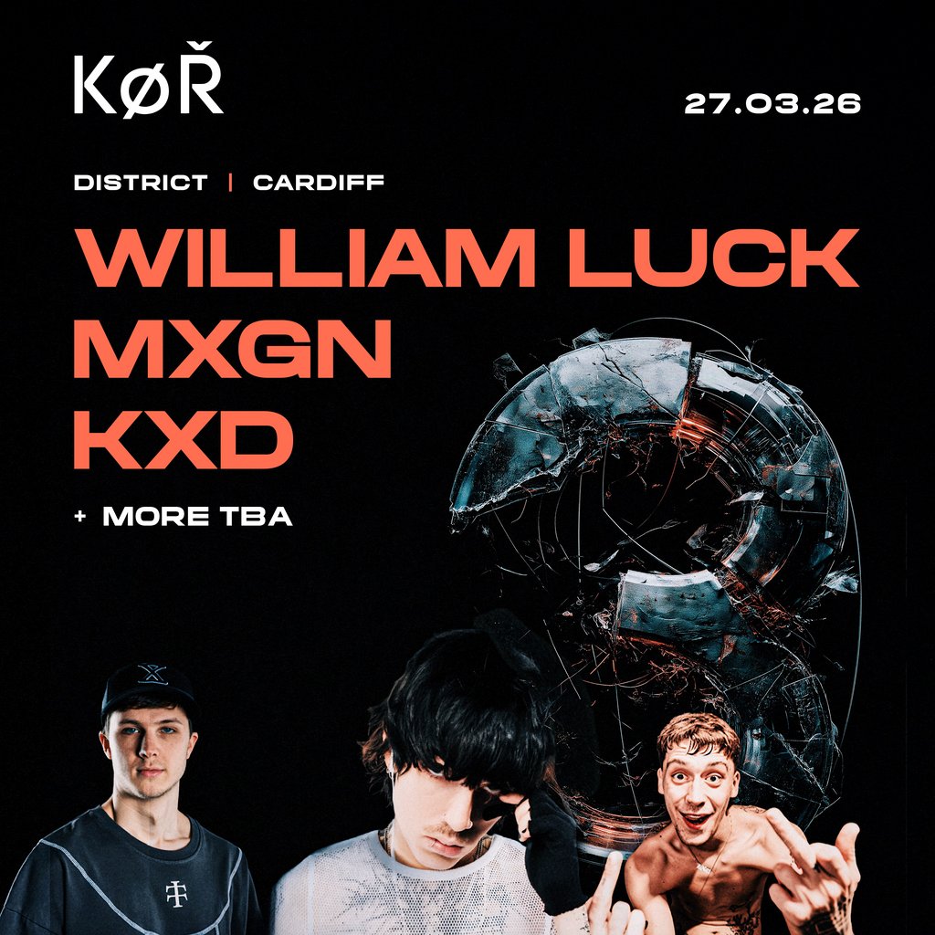 KOR Cardiff - William Luck, MXGN, KXD +More