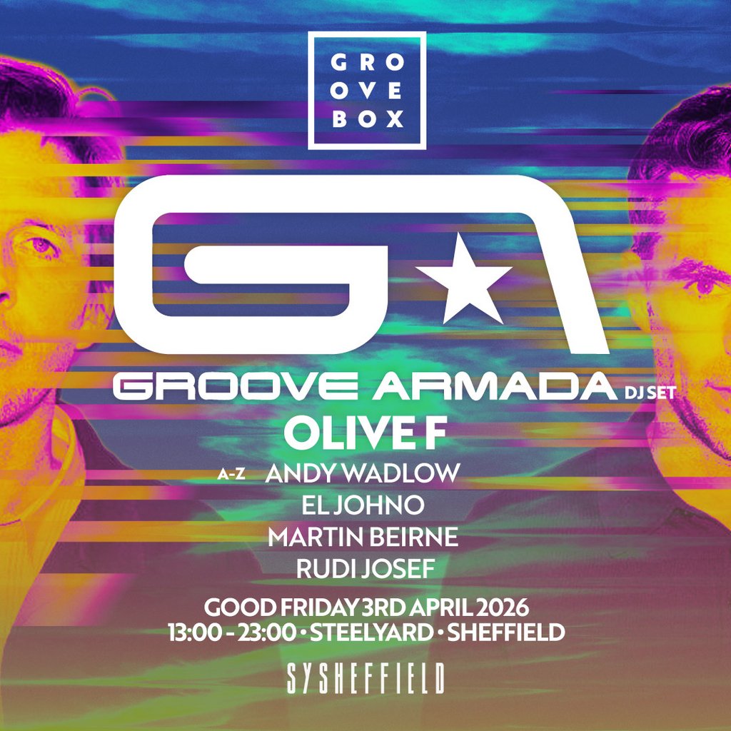 GROOVE ARMADA| Groovebox at SteelYard Sheff Good Friday