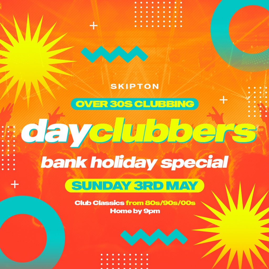 Skipton - DayClubbers: The Bank Holiday Day Party!