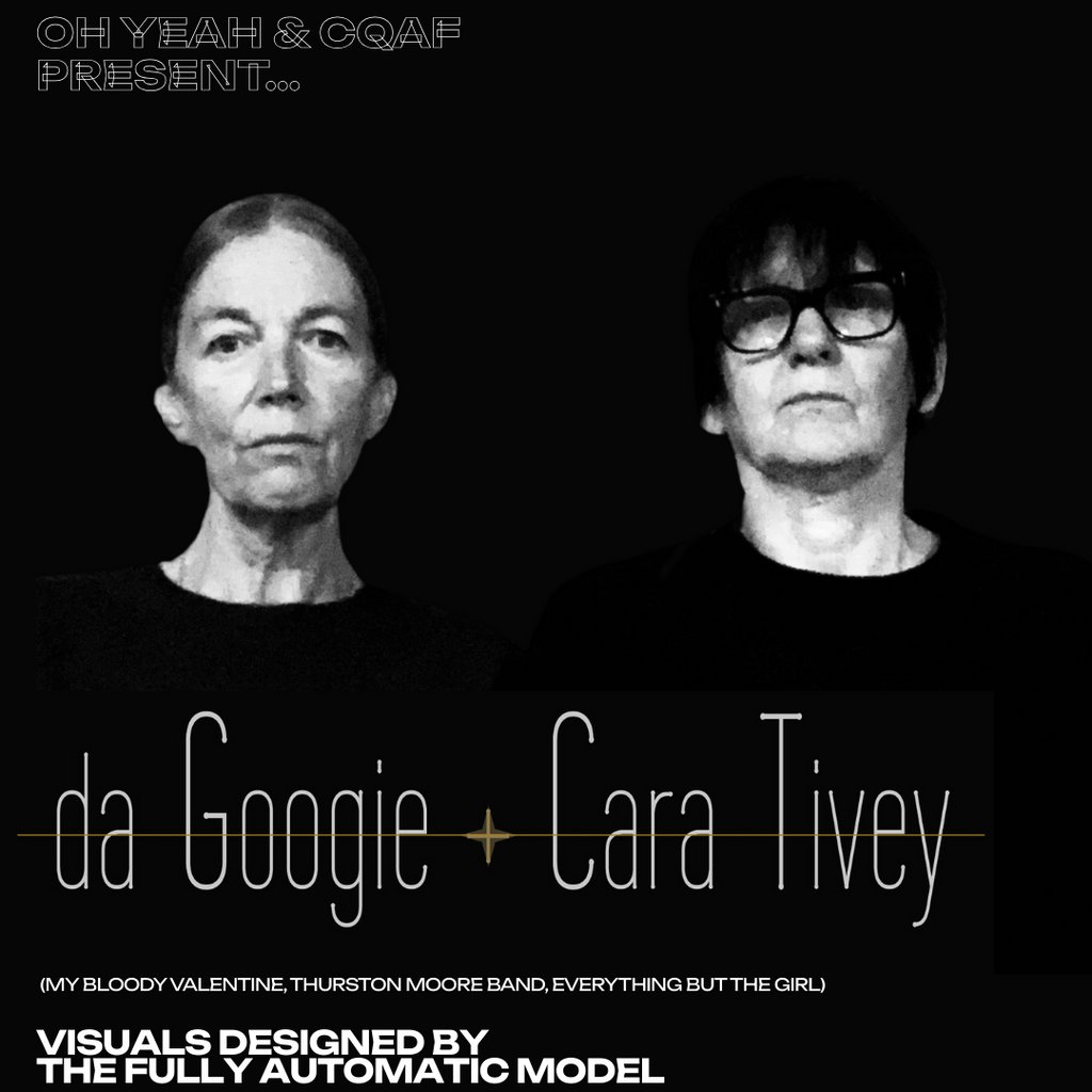 Oh Yeah & CQAF presents: da Googie + Cara Tivey