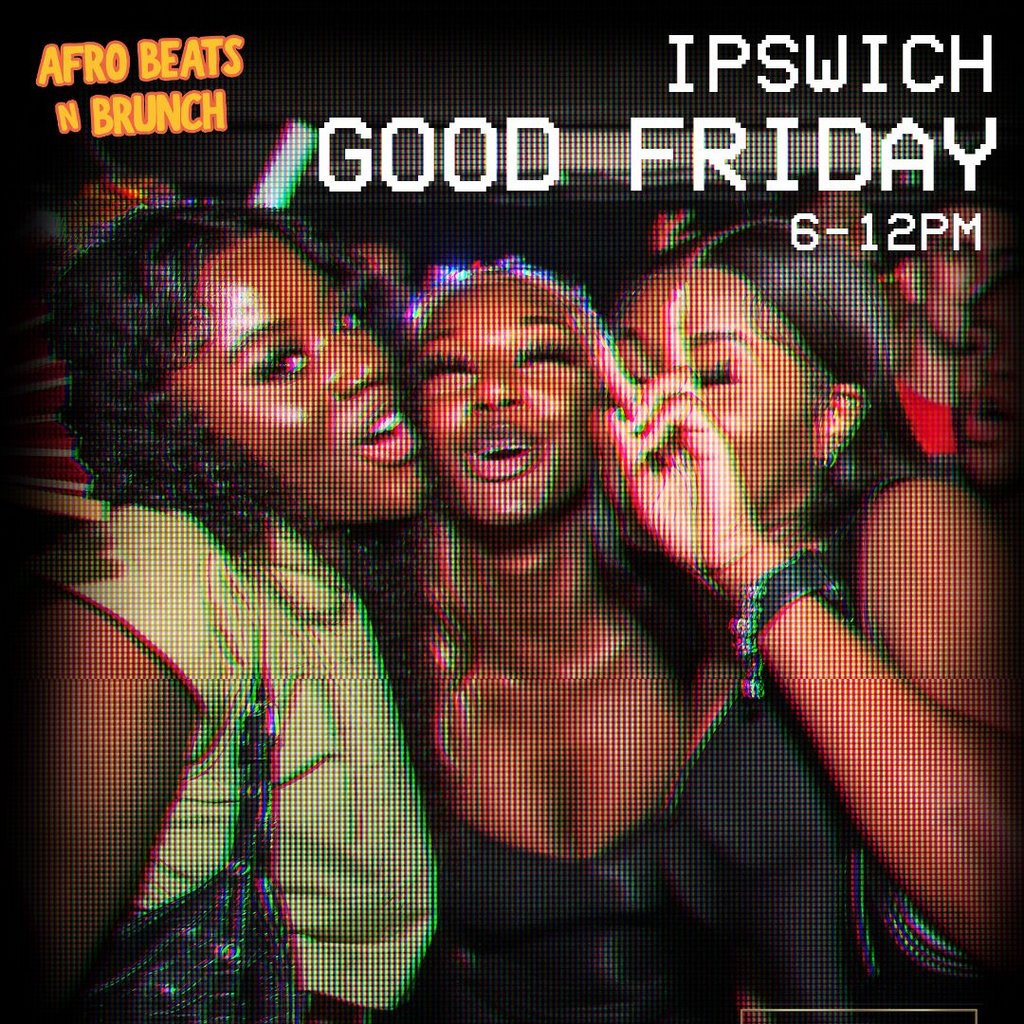IPSWICH 3RD APRIL - Afrobeats N Brunch - Good Friday Bank Hol