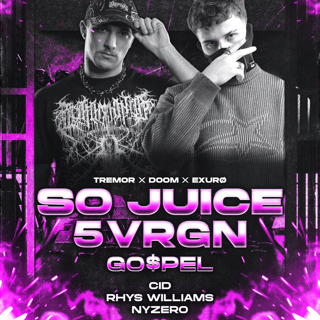 TREMOR X DOOM X EXURO Present: SO JUICE + 5VRGN + GO$PEL