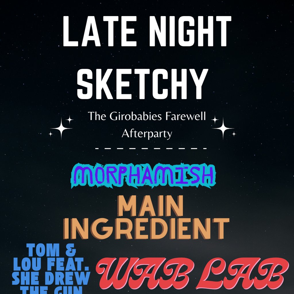Late Night Sketchy (Girobabies Farewell show Afterparty)
