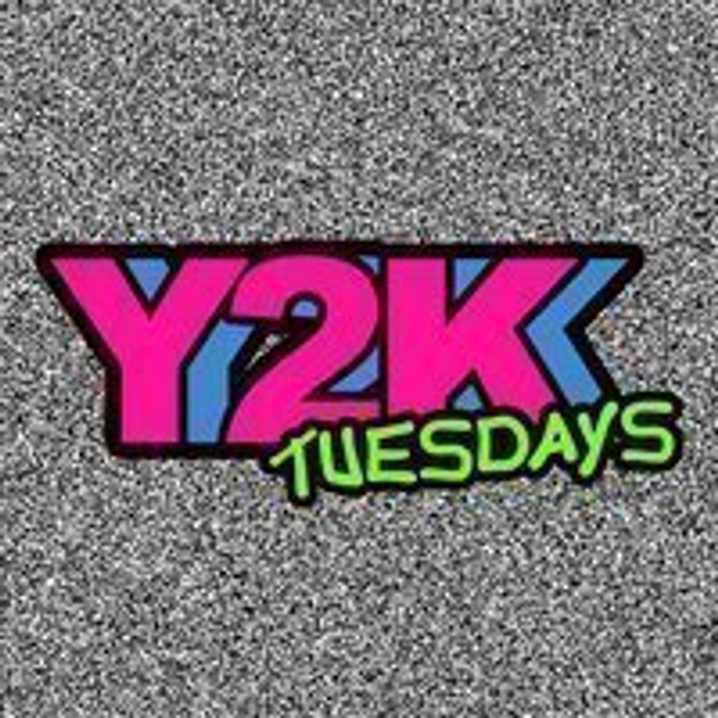 Y2K Tuesdays!