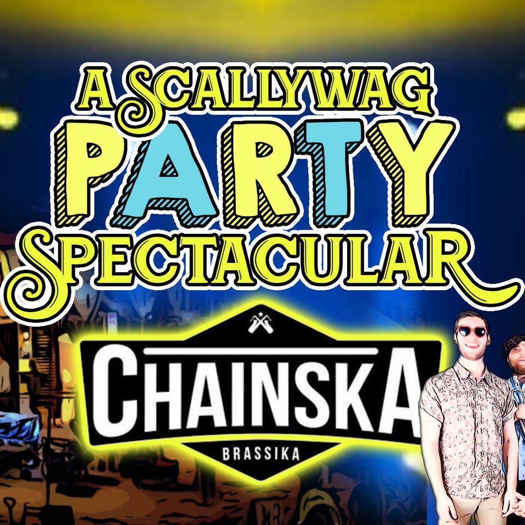 A Scallywag Party Spectacular with Chainska Brassika