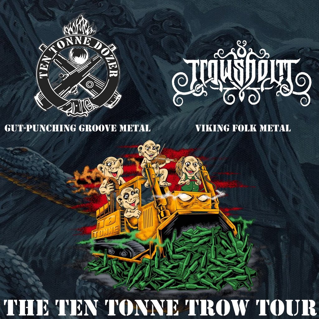 Ten Tonne Dozer w/ Trowsholm, Earthcaster & Devils Queen