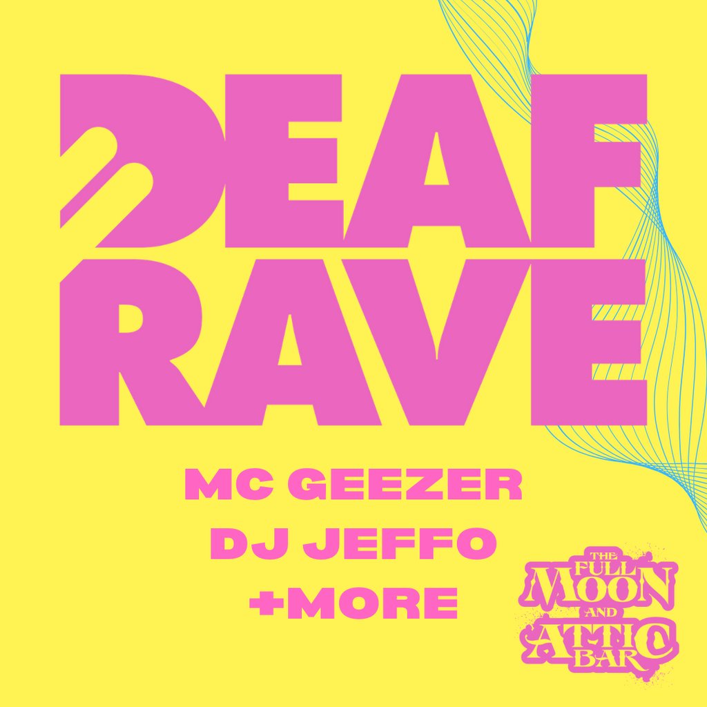 Deaf Rave w/ MC Geezer, DJ Jeffo & More!
