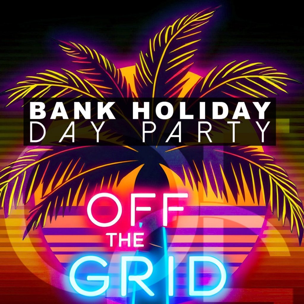 OFF THE GRID Day Party | Bank Holiday Sun 3rd MAY | Bridgwater