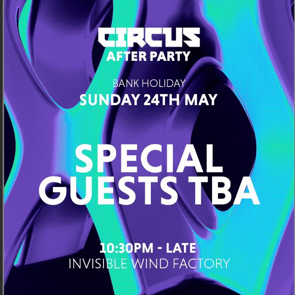 Official Circus Afterparty - Sun 24 May, Invisible Wind Factory