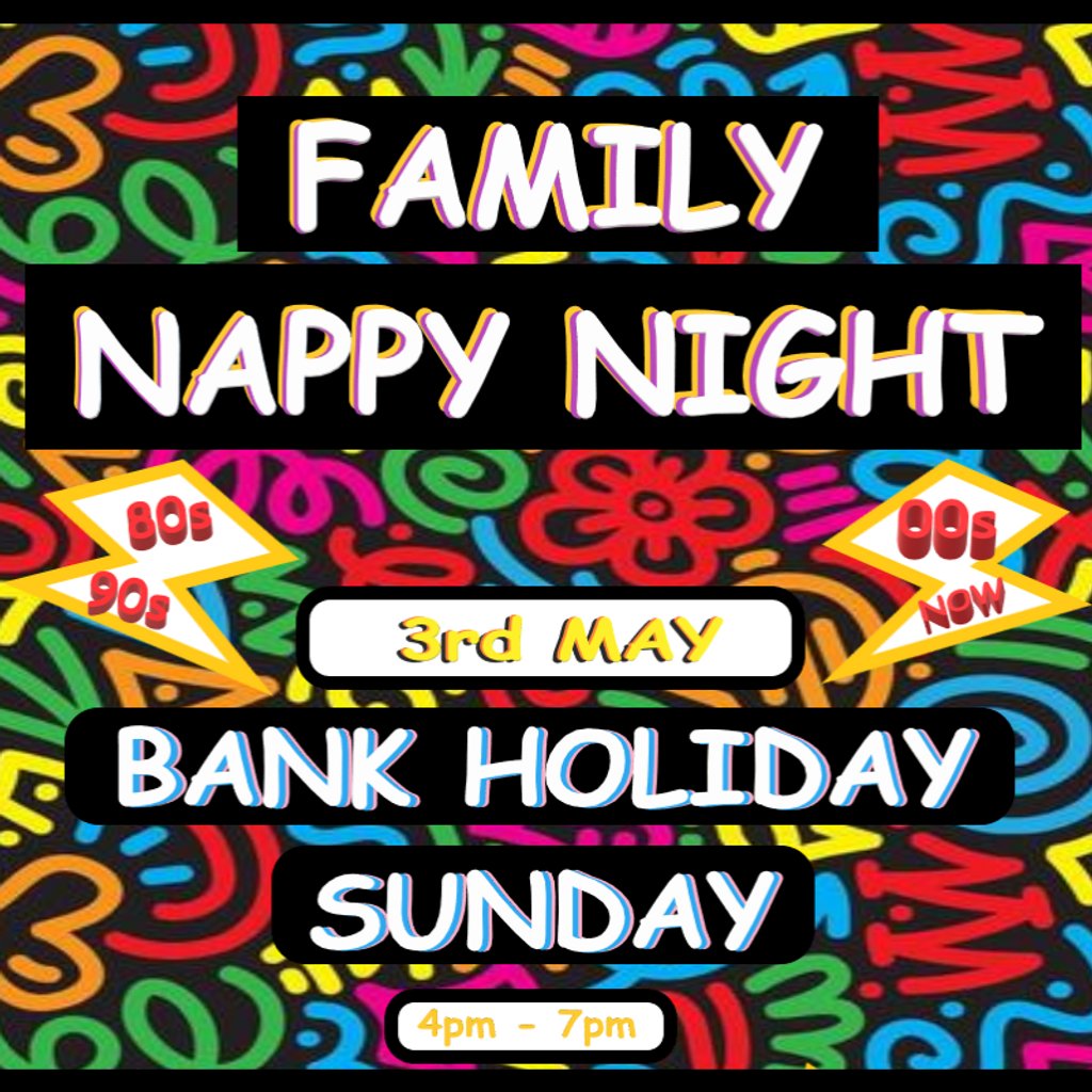 FAMILY NAPPY NIGHT (BANK HOLIDAY SUNDAY 3rd MAY)