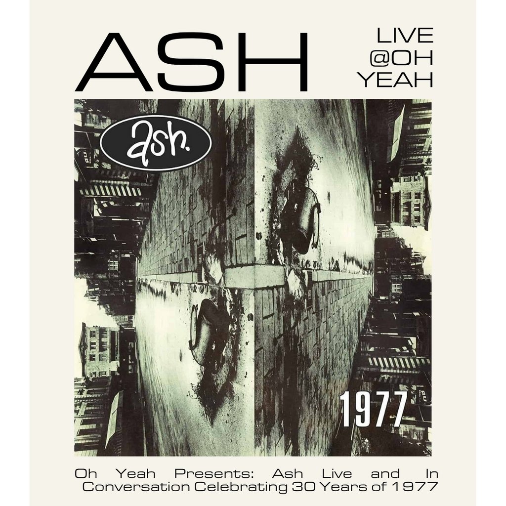 Oh Yeah presents: Ash Live Celebrating 30 years of 1977