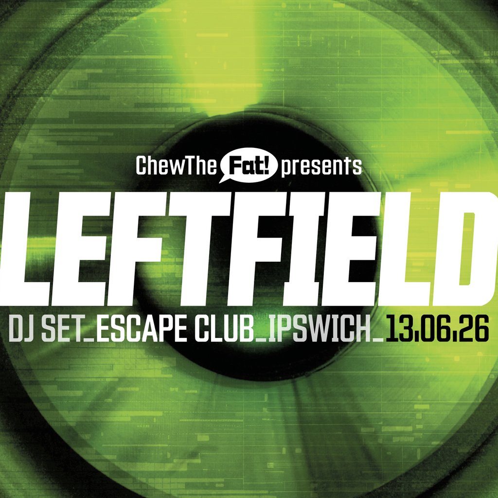 Chew The Fat! presents Leftfield