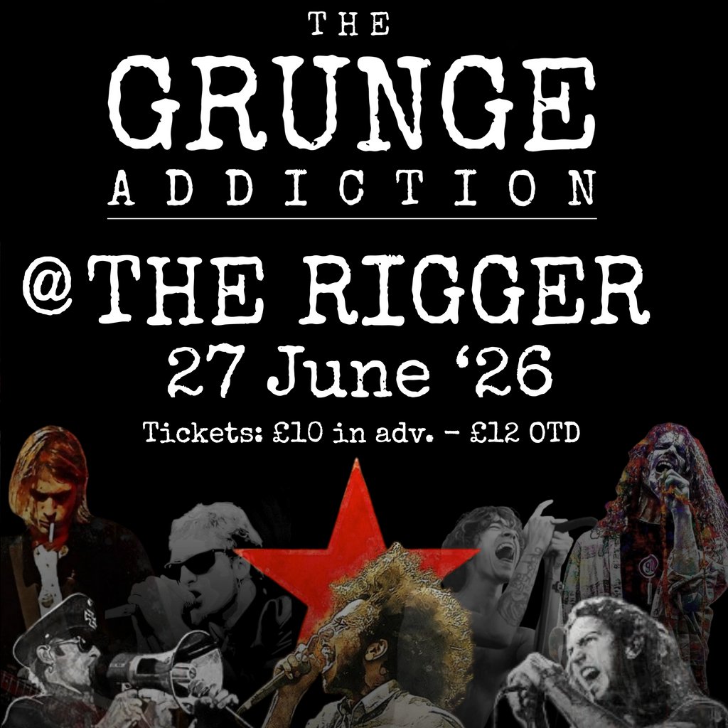 The Grunge Addiction @ The Rigger - 27 June 2026