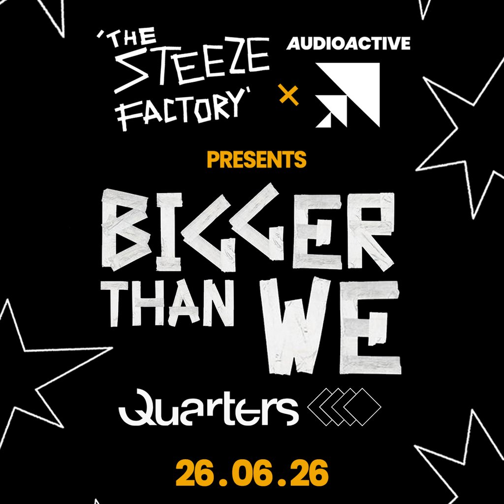 AudioActive x The Steeze Factory presents Bigger Than We