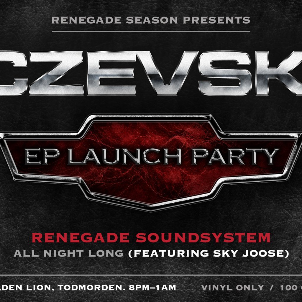 RENEGADE SOUNDSYSTEM ALL NIGHT LONG CZEVSKI EP Launch Party