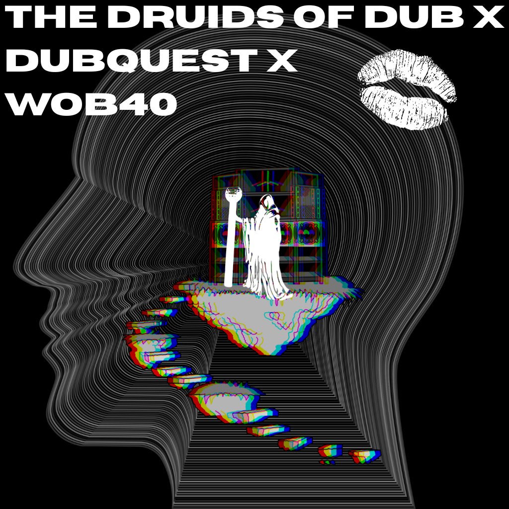 The Druids of Dub X Dubquest X WOB40 - Dub/140/Drum & Bass