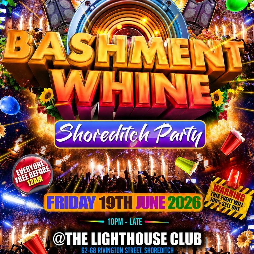 Bashment Whine - Shoreditch Party - Everyone Free Before 12 AM
