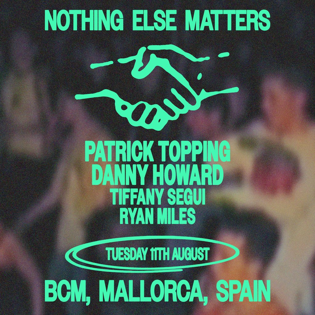 Nothing Else Matters pres - Patrick Topping + Danny Howard