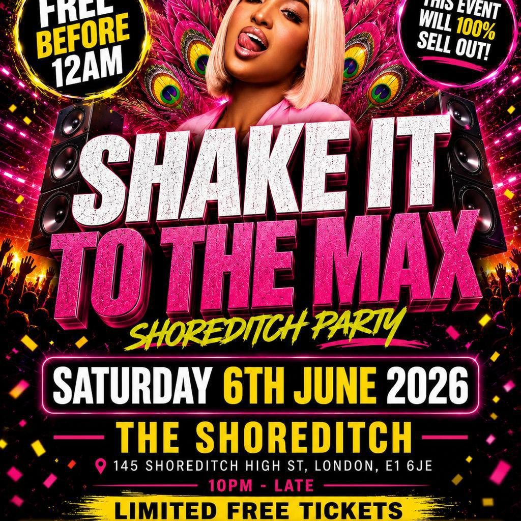 Shake It To The Max - Shoreditch Party - Everyone Free Before 12