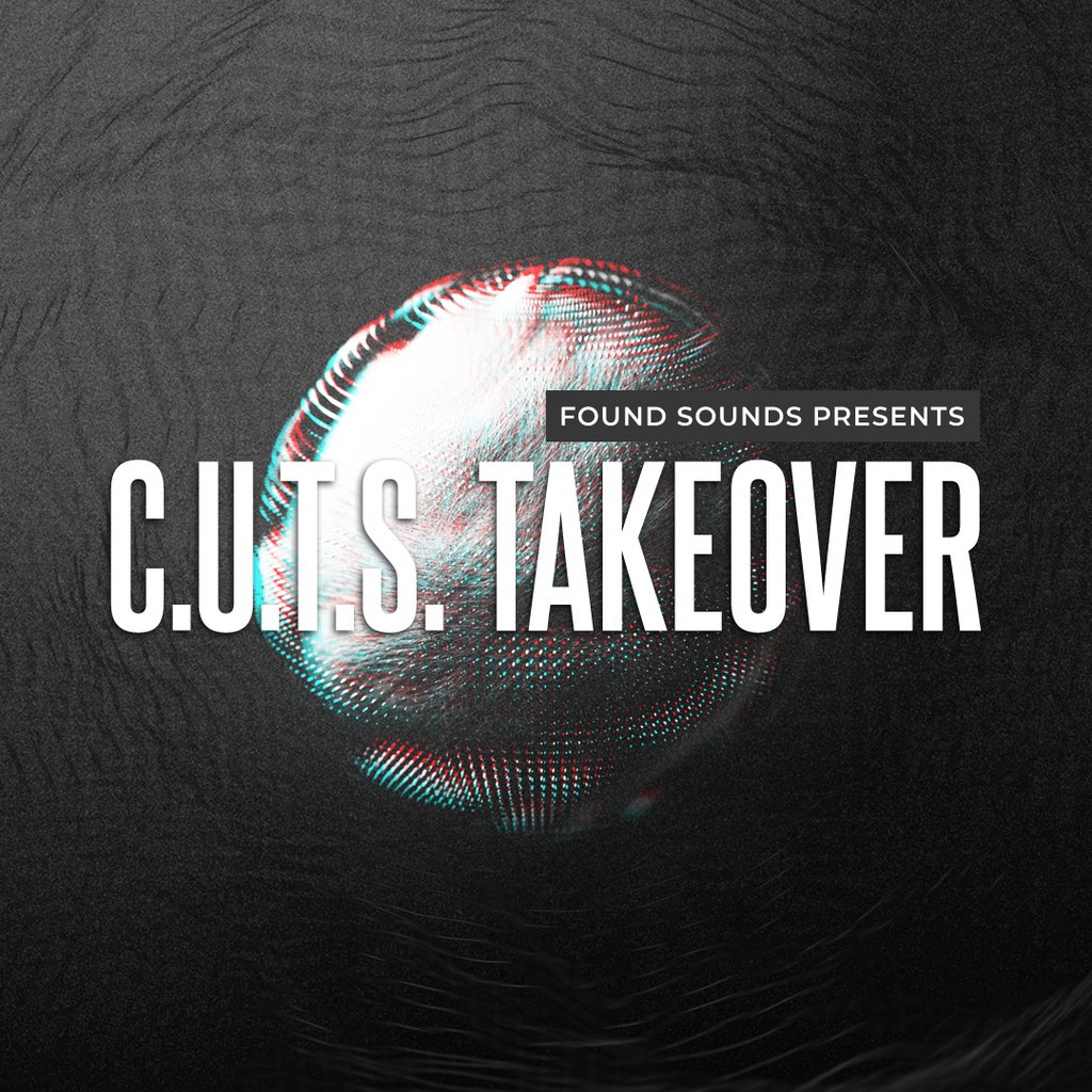 Found Sounds presents: C.U.T.S Takeover
