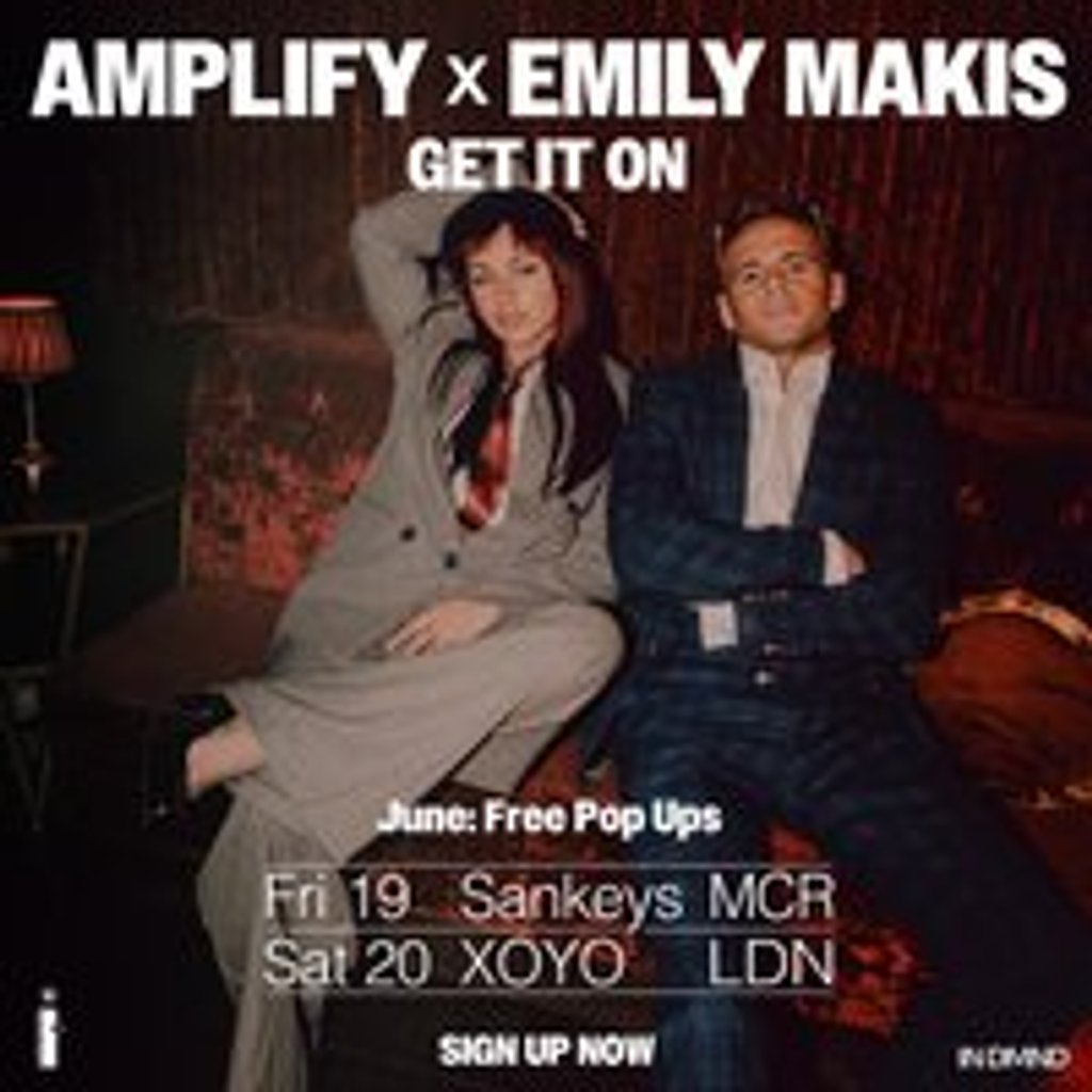 Amplify & Emily Makis: Get It On - Manchester