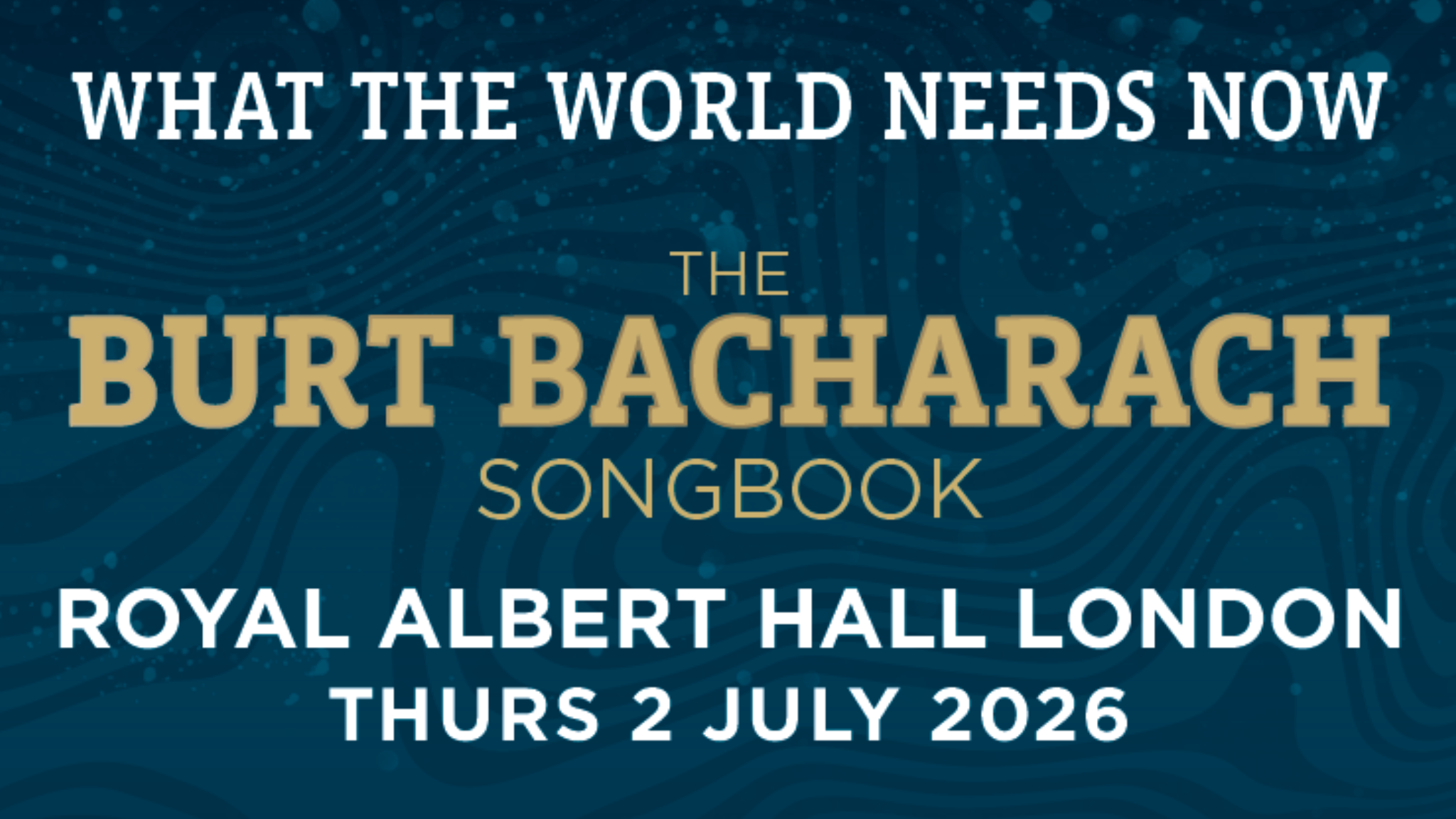 WHAT THE WORLD NEEDS NOW, THE BURT BACHARACH SONGBOOK
